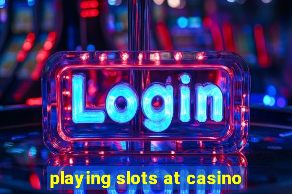 playing slots at casino