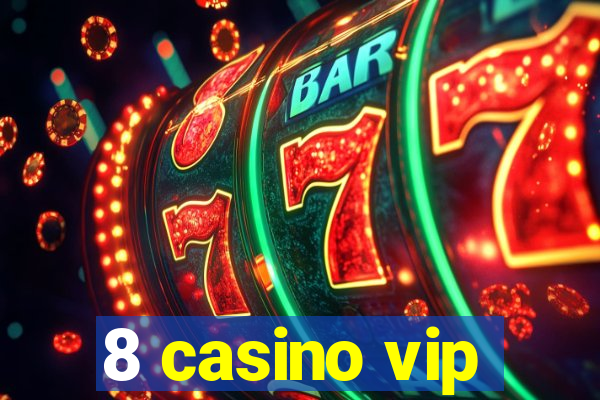 8 casino vip