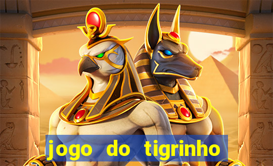 jogo do tigrinho oficial baixar