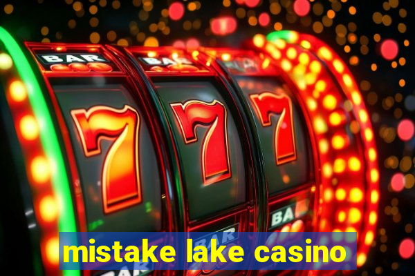 mistake lake casino