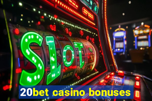 20bet casino bonuses