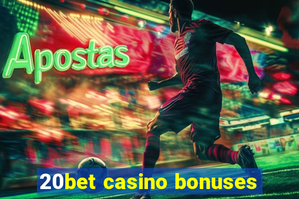 20bet casino bonuses