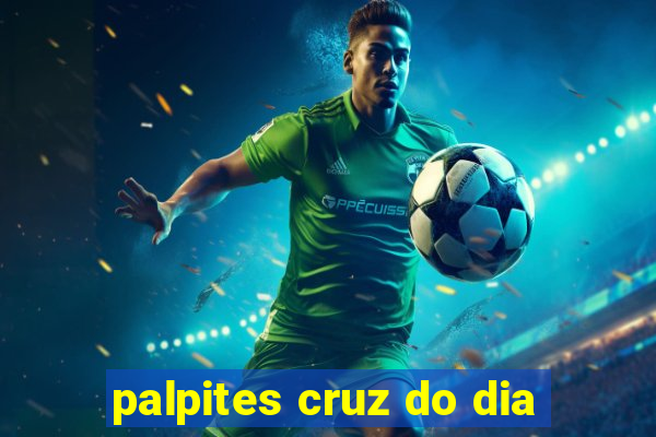 palpites cruz do dia