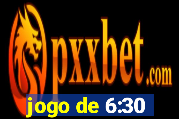 jogo de 6:30