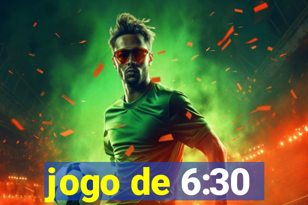 jogo de 6:30