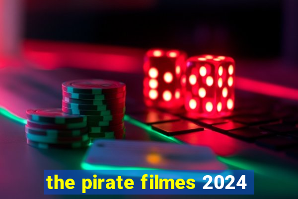 the pirate filmes 2024