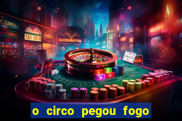 o circo pegou fogo música infantil