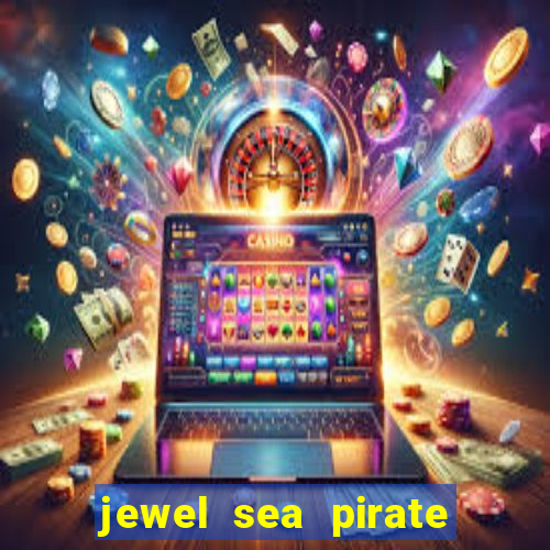 jewel sea pirate riches slot