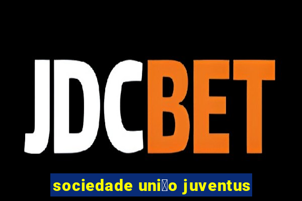 sociedade uni茫o juventus