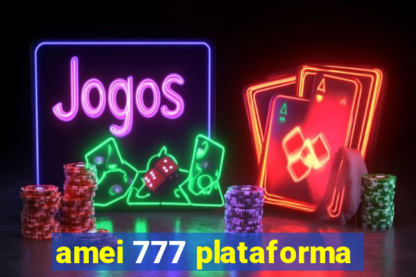 amei 777 plataforma