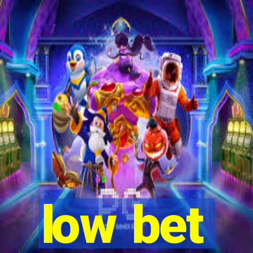 low bet