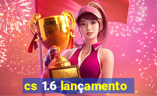 cs 1.6 lançamento