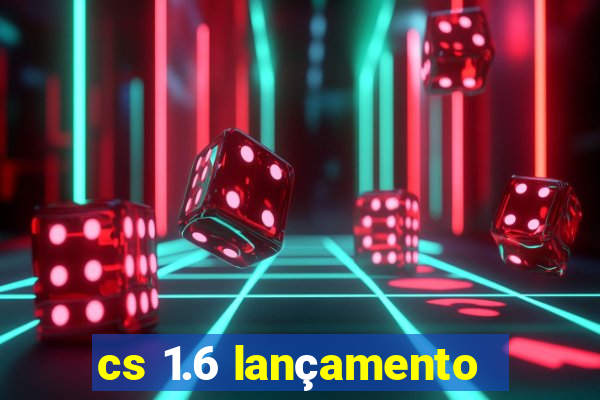 cs 1.6 lançamento