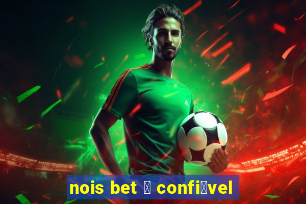 nois bet 茅 confi谩vel