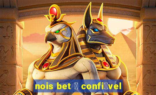 nois bet 茅 confi谩vel