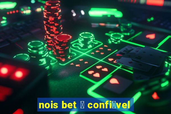 nois bet 茅 confi谩vel