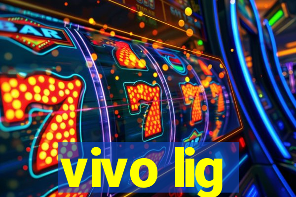 vivo lig