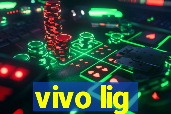 vivo lig