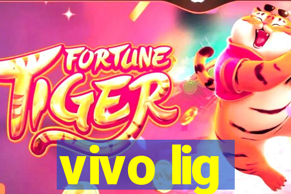 vivo lig