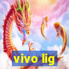 vivo lig