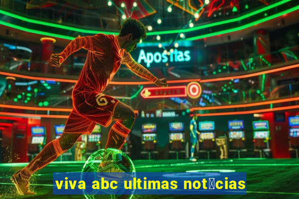 viva abc ultimas not铆cias