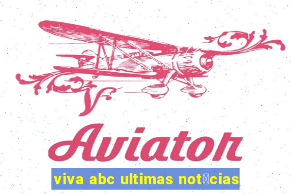 viva abc ultimas not铆cias