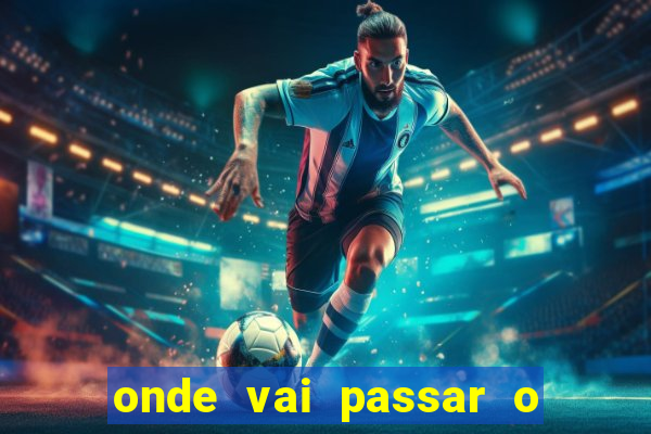 onde vai passar o jogo da champions hj