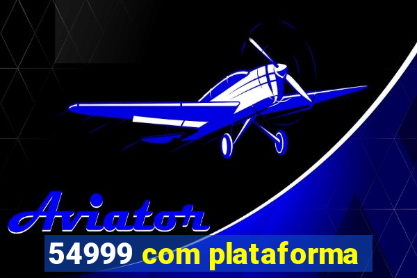 54999 com plataforma