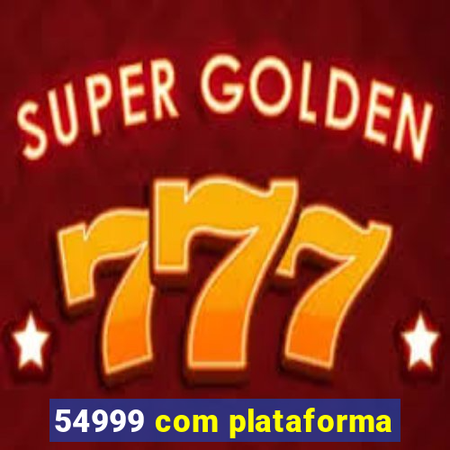 54999 com plataforma