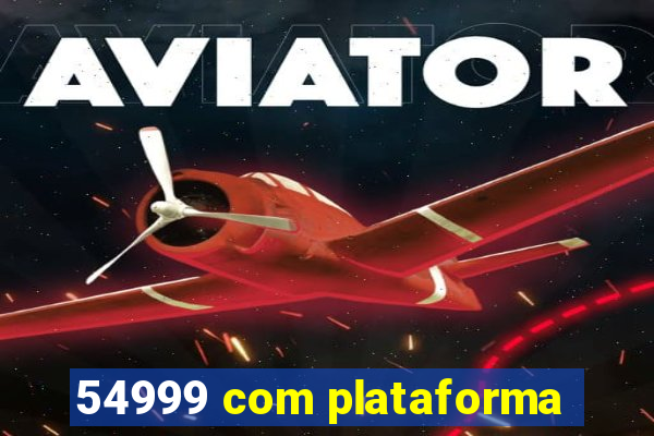 54999 com plataforma