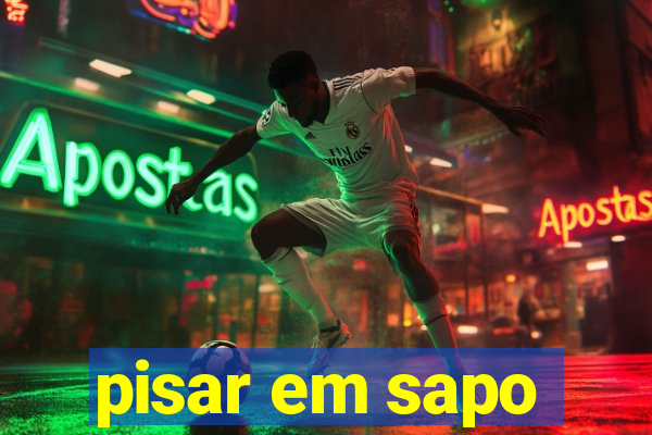 pisar em sapo