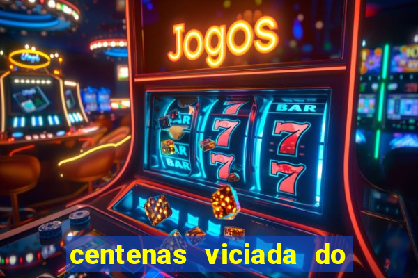 centenas viciada do jogo de bicho 2016