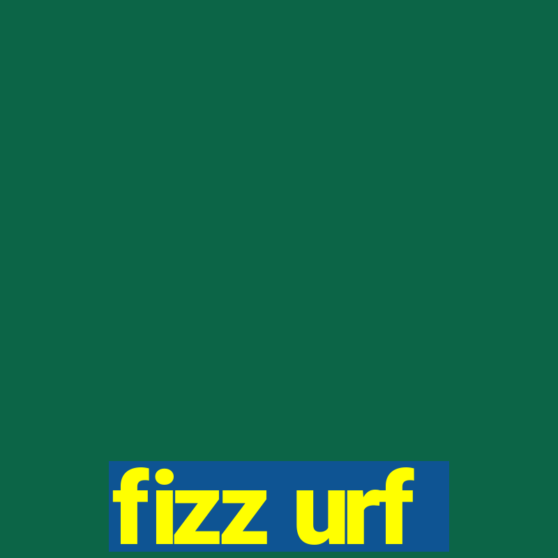 fizz urf