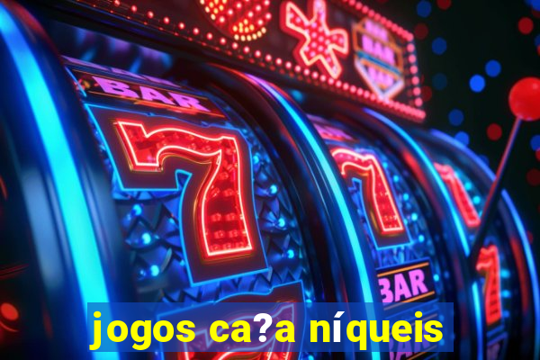 jogos ca?a níqueis