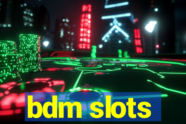 bdm slots