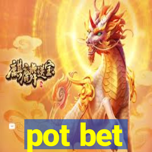 pot bet