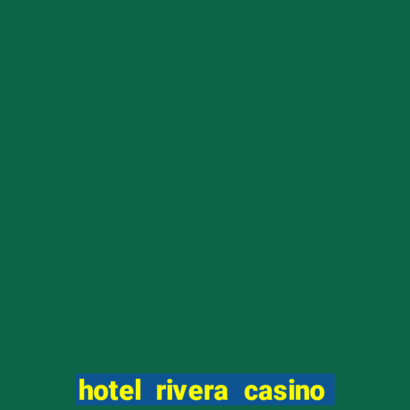 hotel rivera casino y resort