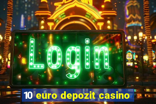 10 euro depozit casino