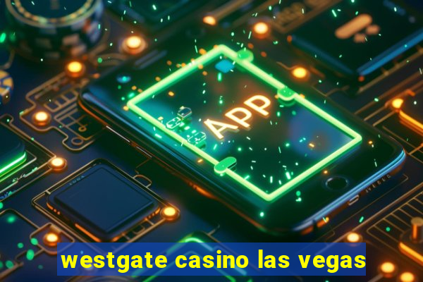 westgate casino las vegas