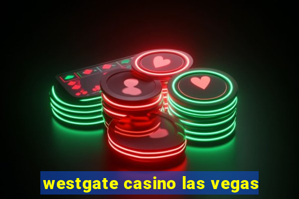 westgate casino las vegas