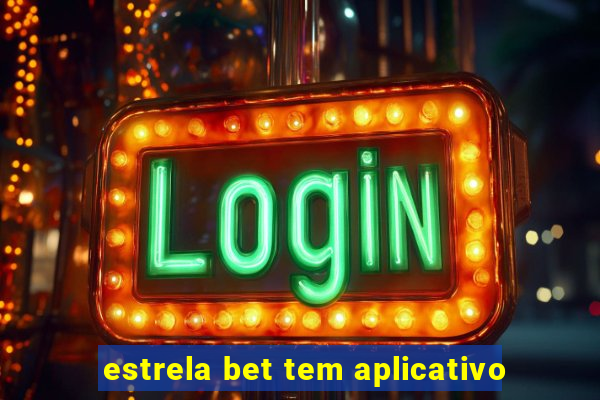 estrela bet tem aplicativo