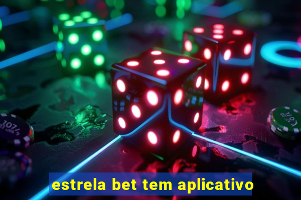 estrela bet tem aplicativo