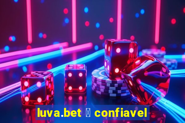 luva.bet 茅 confiavel