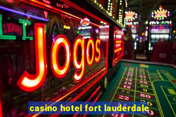 casino hotel fort lauderdale