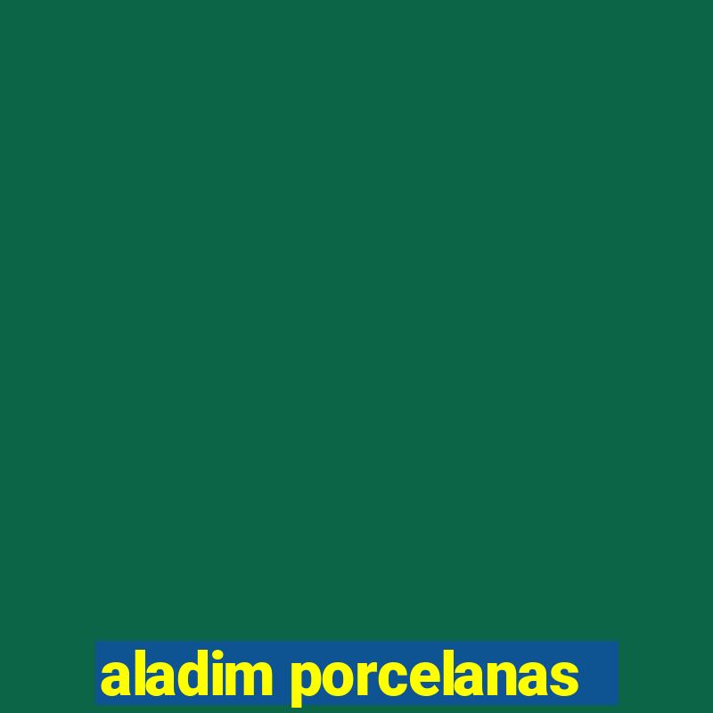 aladim porcelanas