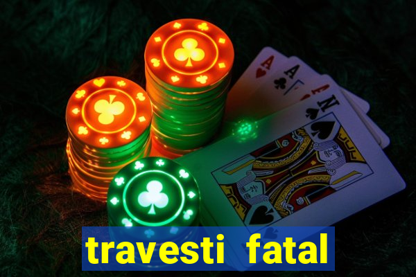 travesti fatal porto alegre