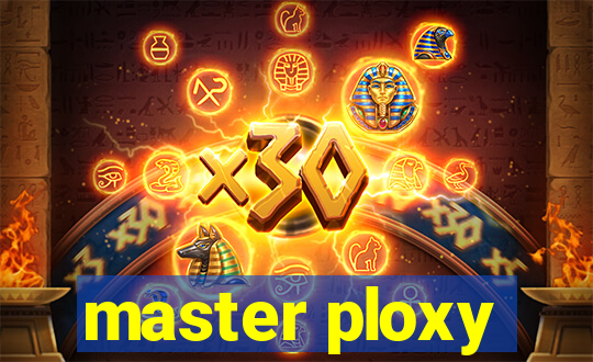 master ploxy