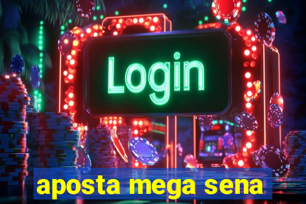 aposta mega sena