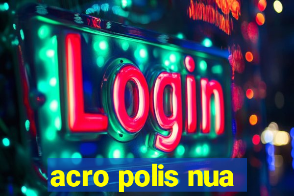 acro polis nua