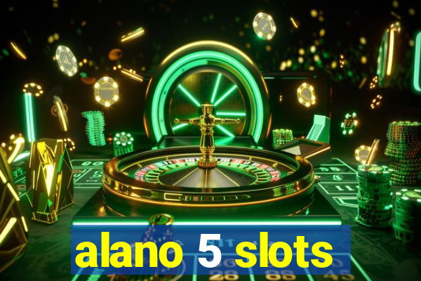 alano 5 slots